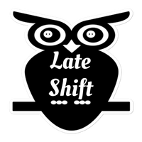 Late Shift Sticker